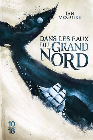 Dans les eaux du Grand Nord by Ian McGuire