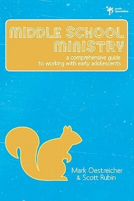 Middle School Ministry: A Comprehensive Guide to Working with Early Adolescents by Scott Rubin, Mark Oestreicher