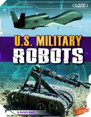 U.S. Military Robots by Barbara Alpert