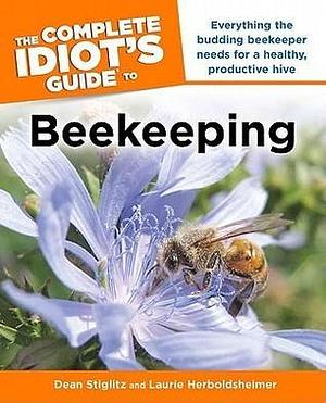 The Complete Idiot's Guide to Beekeeping: Everything the Budding Beekeeper Needs for a Healthy, Productive Hive by Dean Stiglitz, Dean Stiglitz, Laurie Herboldsheimer