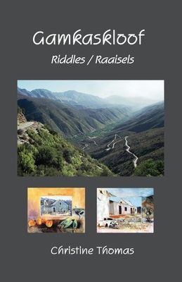 Gamkaskloof Riddles/Raaisels by Christine Thomas