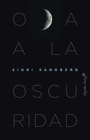 Oda a la oscuridad by Sigri Sandberg