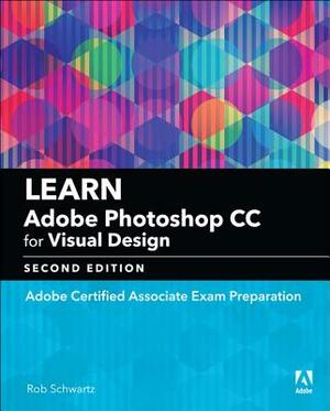 Learn Adobe Photoshop CC for Visual Communication: Adobe Certified Associate Exam Preparation by Rob Schwartz