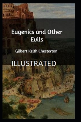 Eugenics and Other Evils Illustrated by G.K. Chesterton