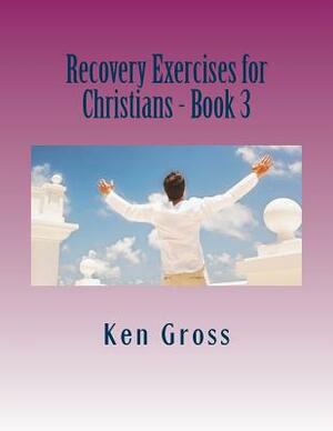 Recovery Exercises for Christians - Book 3: Bible Characters by Ken Gross