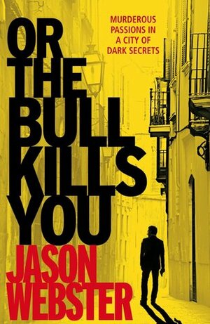 Or the Bull Kills You by Jason Webster