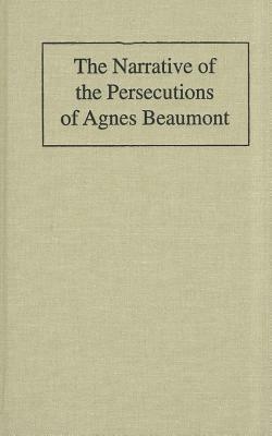 The Narrative of the Persecutions of Agnes Beaumont by 