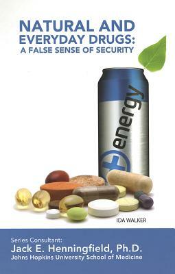 Natural and Everyday Drugs: A False Sense of Security by Ida Walker