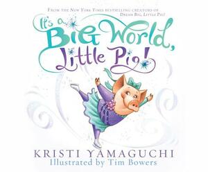 It's a Big World, Little Pig by Kristi Yamaguchi
