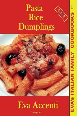 Pasta-Rice-Dumplings: Eva's Italian Family Cookbooks (Color) by Eva Accenti, Ettore Accenti
