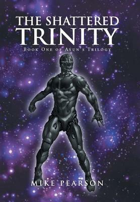 The Shattered Trinity: Book One of Ayun's Trilogy by Mike Pearson