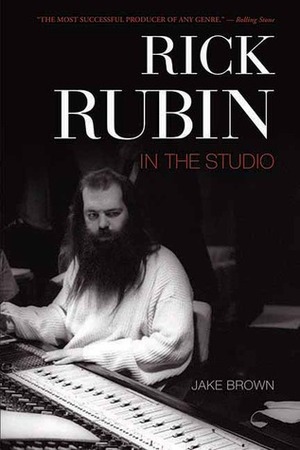 Rick Rubin: In the Studio by Jake Brown