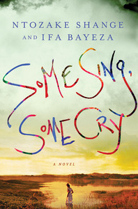 Some Sing, Some Cry by Ifa Bayeza, Ntozake Shange