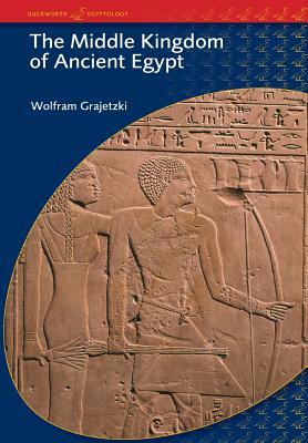 The Middle Kingdom of Ancient Egypt: History, Archaeology and Society by Wolfram Grajetzki