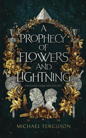 A Prophecy of Flowers and Lightning by Michael Ferguson