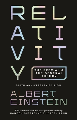 Relativity: The Special and the General Theory - 100th Anniversary Edition by Albert Einstein