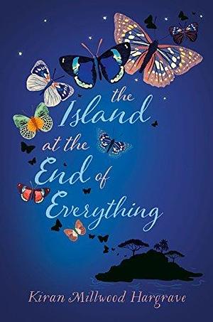 The Island at the End of Everything: from the bestselling author of The Girl of Ink & Stars by Kiran Millwood Hargrave, Kiran Millwood Hargrave