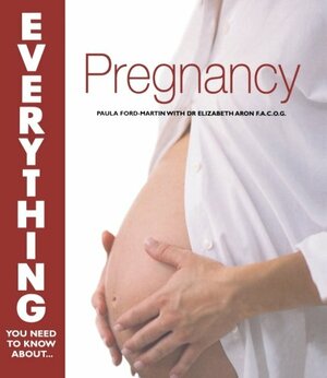 Everything You Need To Know About...Pregnancy by Paula Ford-Martin, Elisabeth A. Aron