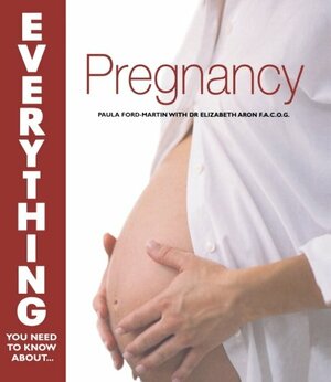 Everything You Need To Know About...Pregnancy by Elisabeth A. Aron, Paula Ford-Martin