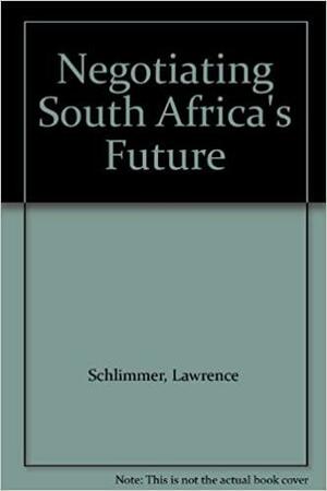 Negotiating South Africa's Future by Lawrence Schlemmer, Hermann Giliomee