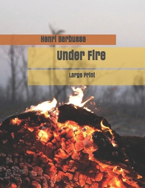 Under Fire: Large Print by Henri Barbusse