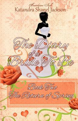 The Diary of a Bride to Be Book 2: The Return of Spring by Katandra Shanel Jackson