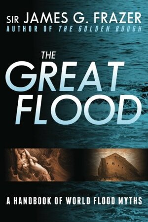 The Great Flood: A Handbook of World Flood Myths by James George Frazer