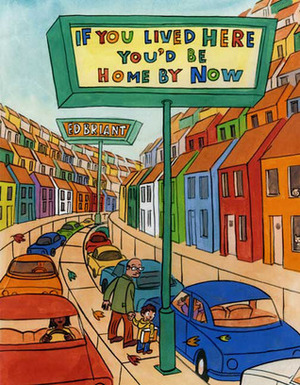 If You Lived Here You'd Be Home By Now by Ed Briant