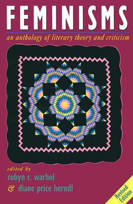 Feminisms: An Anthology of Literary Theory and Criticism by Robyn R. Warhol, Diane Price Herndl