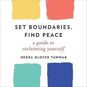 Set Boundaries, Find Peace: A Guide to Reclaiming Yourself by Nedra Glover Tawwab