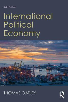 International Political Economy: Sixth Edition by Thomas Oatley