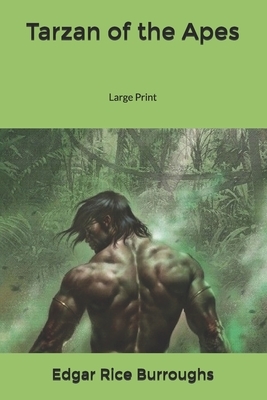 Tarzan of the Apes: Large Print by Edgar Rice Burroughs