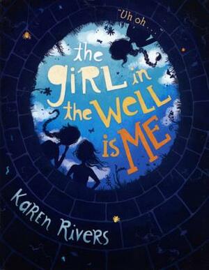 The Girl in the Well Is Me by Karen Rivers