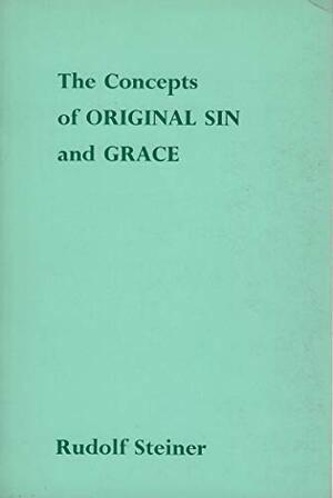 The Concepts of Original Sin and Grace by Dorothy S. Osmond, Rudolf Steiner