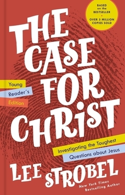 The Case for Christ Young Reader's Edition: Investigating the Toughest Questions about Jesus by Lee Strobel