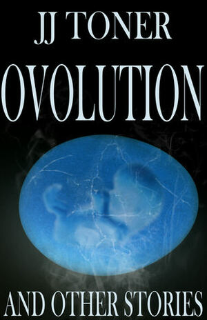Ovolution and Other Stories by J.J. Toner