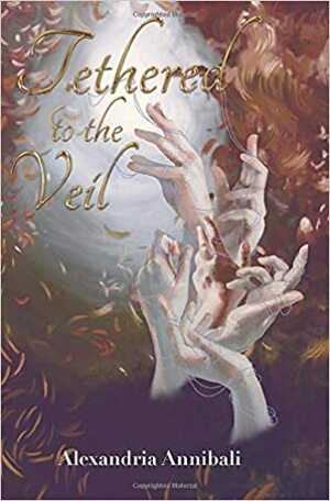 Tethered to the Veil by Alexandria Annibali, Elizabeth Baranski