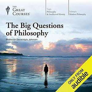 The Big Questions of Philosophy by David Kyle Johnson