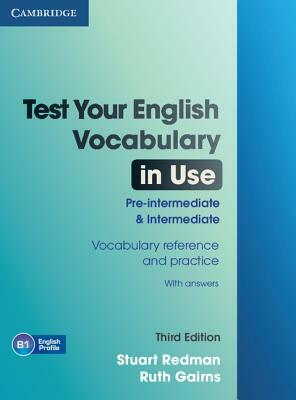 Test Your English Vocabulary in Use: Pre-Intermediate and Intermediate with Answers by Ruth Gairns, Stuart Redman