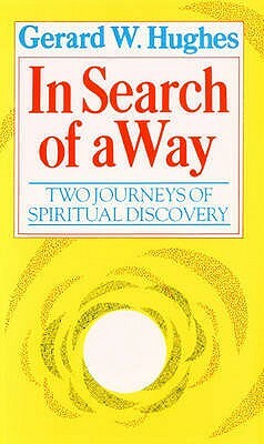 In Search Of A Way: Two Journeys Of Discovery by Gerard W. Hughes