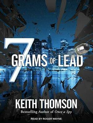 Seven Grams of Lead by Keith Thomson