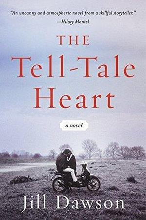 The Tell-Tale Heart: A Novel by Jill Dawson, Jill Dawson