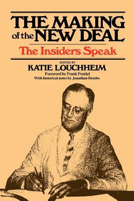 The Making of the New Deal: The Insiders Speak by Katie Louchheim, Frank Freidel