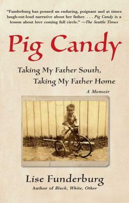 Pig Candy: Taking My Father South, Taking My Father Home by Lise Funderburg