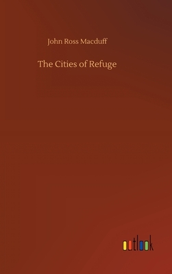 The Cities of Refuge by John Ross Macduff