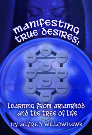 Manifesting True Desires Learning from Arianrhod and the Tree of Life by Alfred Willowhawk