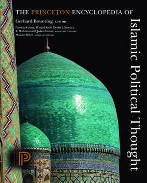 The Princeton Encyclopedia of Islamic Political Thought by Robert W. Hefner, Timur Kuran, Ebrahim Moosa, Khaled Fahmy, Muhammad Qasim Zaman, Gerhard Bowering, David Cook, Jane Dammen McAuliffe, Frank Griffel, Mahan Mirza, Richard W. Bulliet, Roxanne L. Euben, Wadad Kadi, Devin J. Stewart, Bernard Haykel