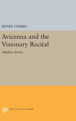 Avicenna and the Visionary Recital: (mythos Series) by Henry Corbin