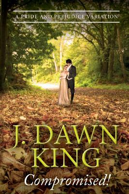 Compromised! a Pride and Prejudice Variation by J. Dawn King