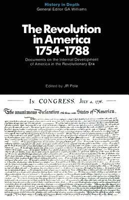 The Revolution in America 1754-1788: Documents and Commentaries by 